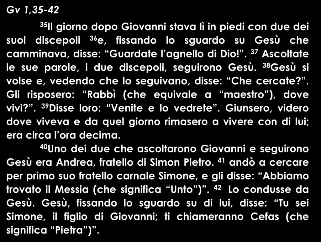 . 39 Disse loro: Venite e lo vedrete. Giunsero, videro dove viveva e da quel giorno rimasero a vivere con di lui; era circa l ora decima.