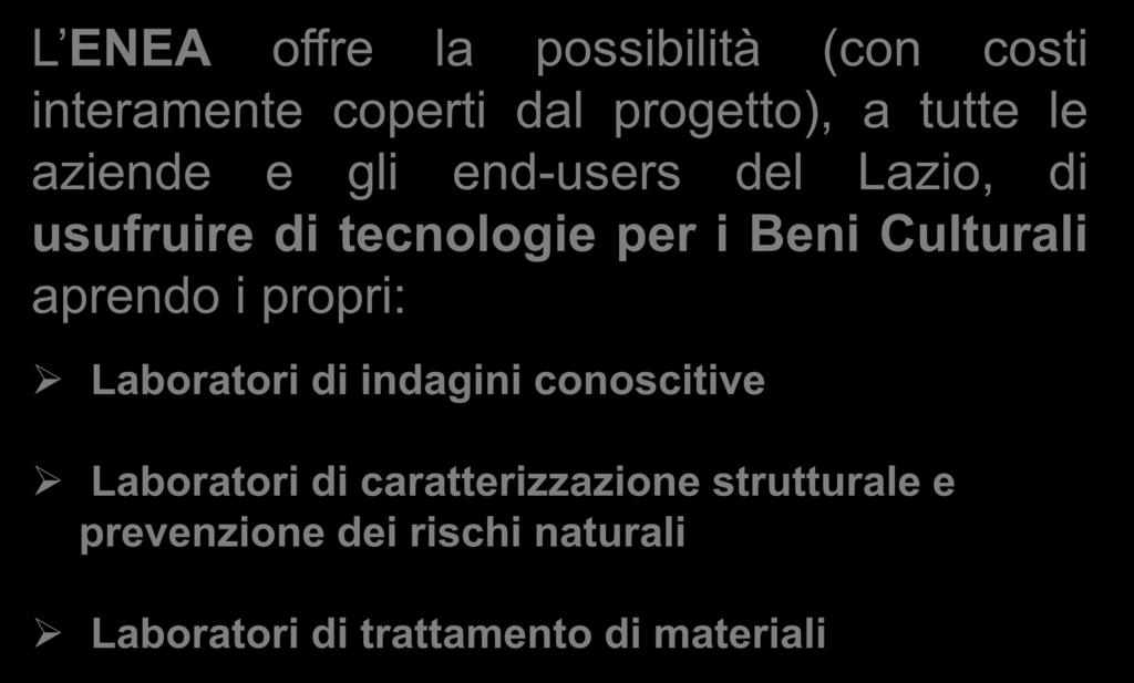 COBRA: LABORATORI APERTI L ENEA offre la possibilità (con costi interamente coperti dal progetto), a tutte le aziende e gli end-users del Lazio, di usufruire di tecnologie per i