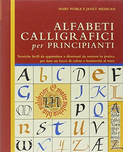 Alfabeti calligrafici per principianti Un libro sulla calligrafia che accompagna passo per passo alla scoperta di 14 grafie diverse dell'alfabeto, illustrando ogni passaggio lettera per lettera e