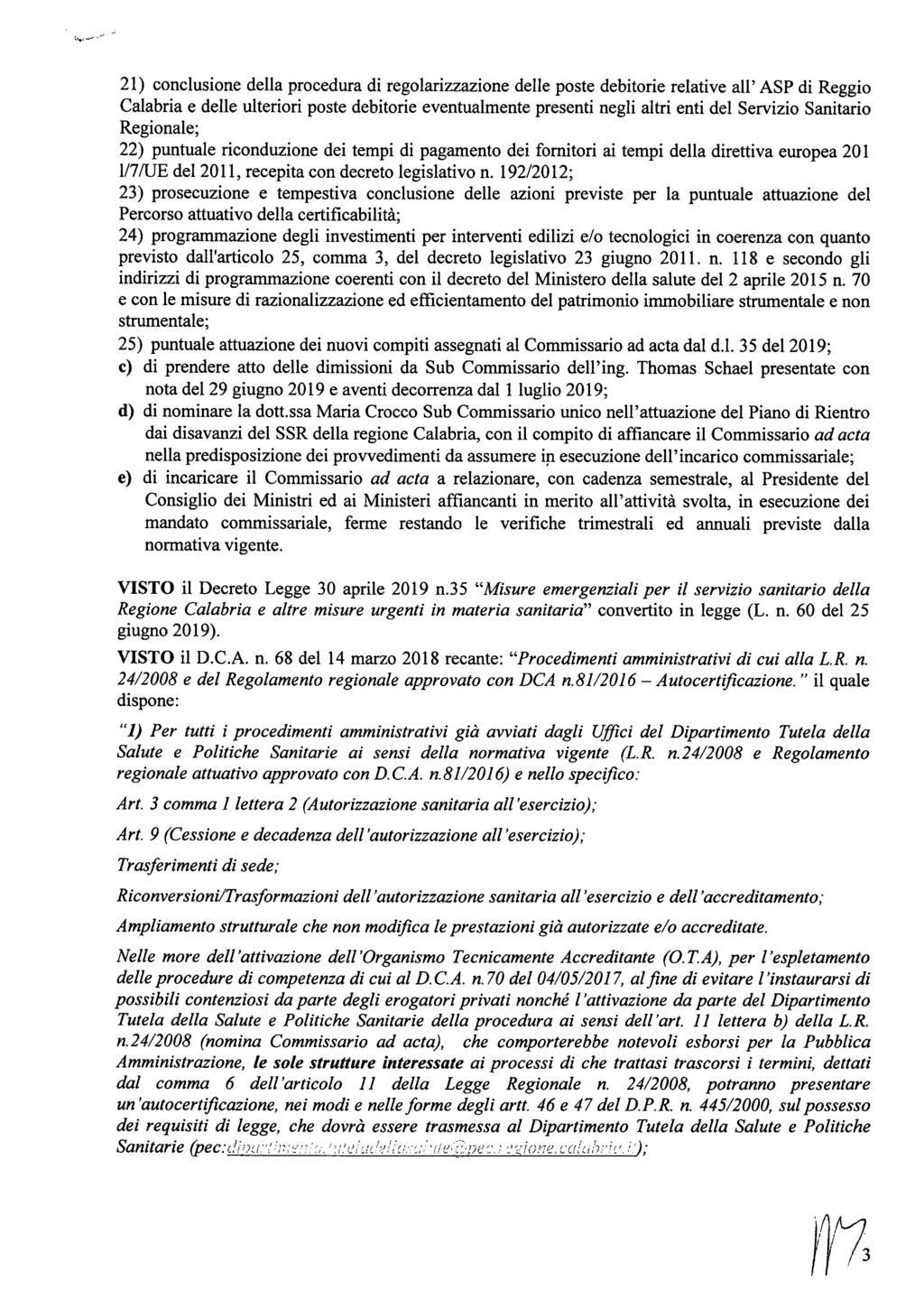 21) conclusione della procedura di regolarizzazione delle poste debitorie relative all' ASP di Reggio Calabria e delle ulteriori poste debitorie eventualmente presenti negli altri enti del Servizio