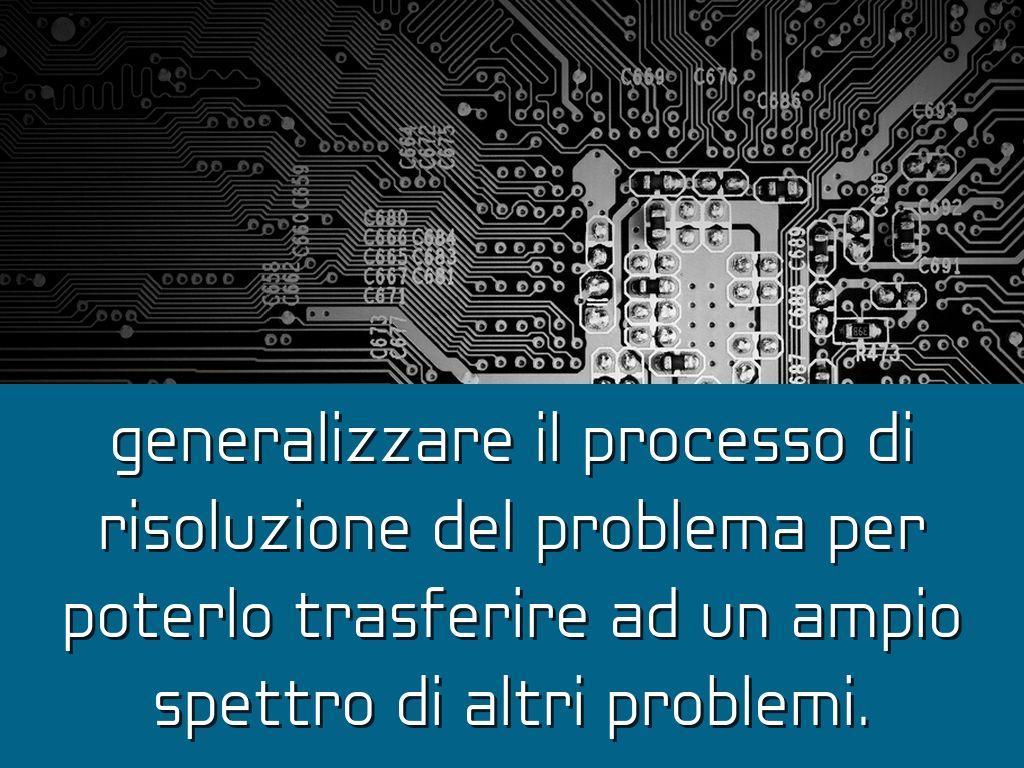 Un processo mentale per risolvere problemi Il pensiero computazionale è un processo mentale che sta alla base della formulazione dei problemi e delle soluzioni, cosi che possa essere