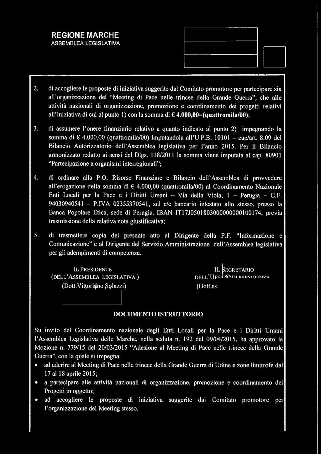 di assumere l onere finanziario relativo a quanto indicato al punto 2) impegnando la somma di 4.000,00 (quattromila/00) imputandola all U.P.B. 10101 - cap/art. 8.