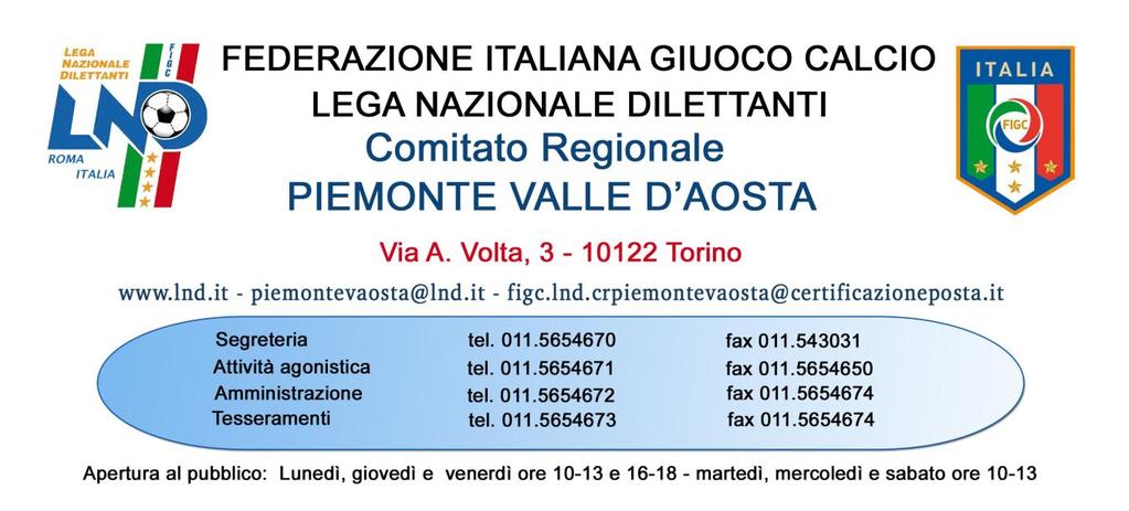 NUMERO COMUNICATO 11 DATA COMUNICATO 11/08/2017 STAGIONE SPORTIVA 2017/2018 1. LEGA NAZIONALE DILETTANTI 1.1. Nomina Sostituto Giudice Sportivo C.R. Piemonte Valle d Aosta (dal comunicato ufficiale n.