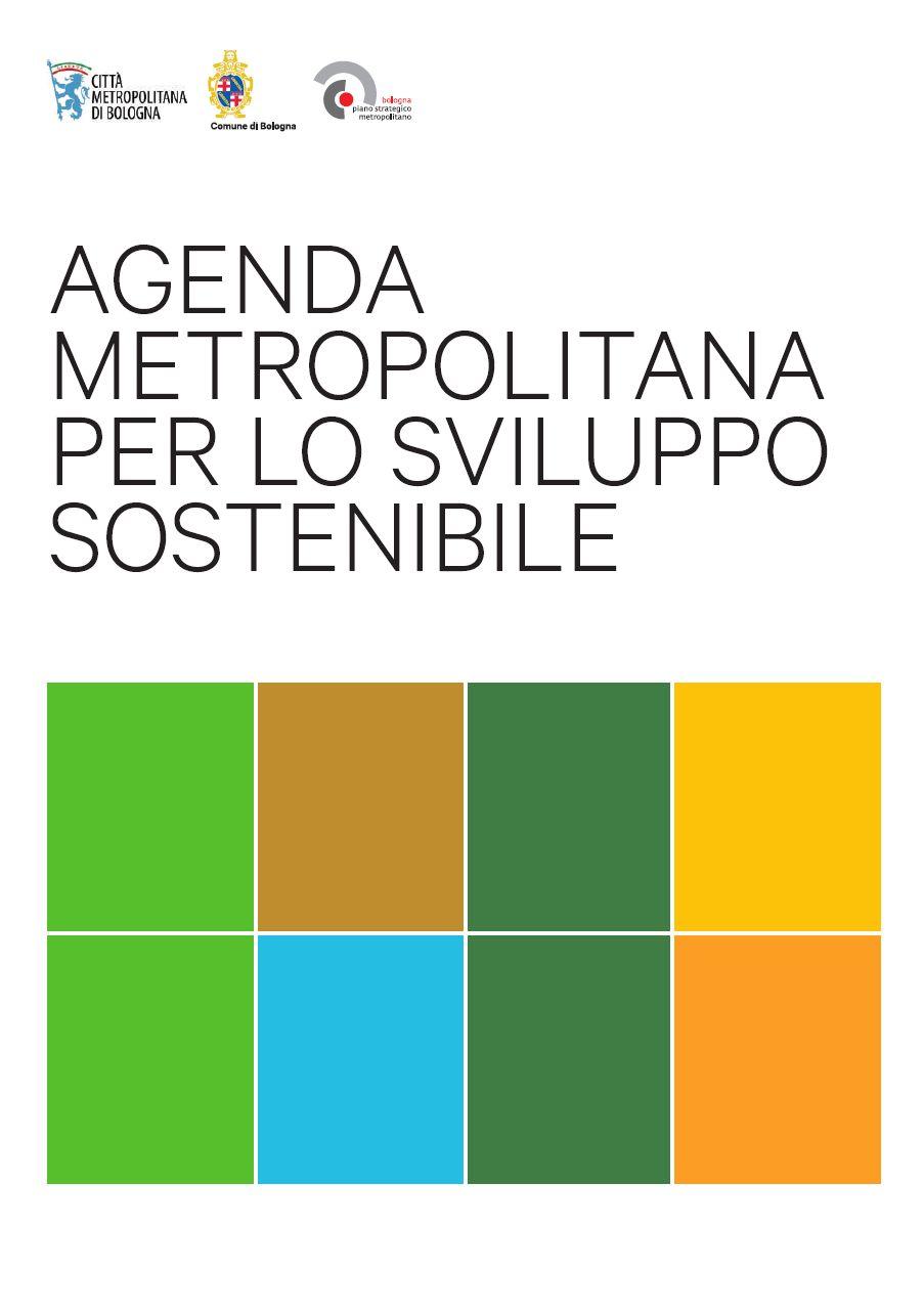 Obiettivi di sostenibilità In attuazione della carta di Bologna è stata pubblicata il 15 marzo 2019 l Agenda Metropolitana per lo sviluppo sostenibile (AMSS).