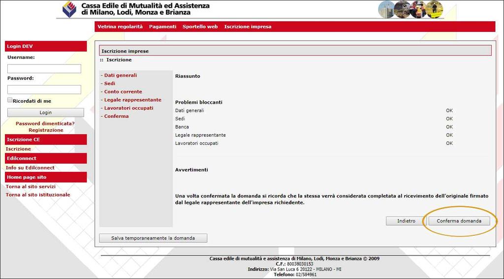 Conferma In questa pagina, se non vengono segnalati problemi riguardanti i dati precedentemente inseriti, è possibile confermare la domanda compilata, tramite il bottone Conferma domanda.