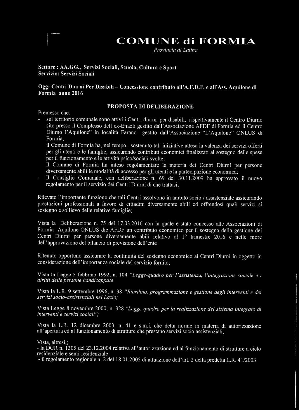 ex-enaoli gestito dall Associazione AFDF di Formia ed il Centro Diurno l Aquilone in località Parano gestito dall Associazione L Aquilone ONLUS di Ponnia; il Comune di Fomiia ha, nel tempo, sostenuto