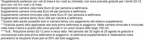 BIMBI GRATUITI Riduzione bambini in terzo e quarto letto (su richiesta) con due adulti paganti: - 1 bimbo (02-12 anni non compiuti): completamente gratuito - diritto fisso 149 escluse le partenze