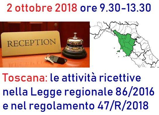 Toscana: le attività ricettive nella Legge regionale 86/2016 e nel regolamento 47/R/2018 Formazione in aula e su webinar 2 ottobre 2018 ore 9.30-13.