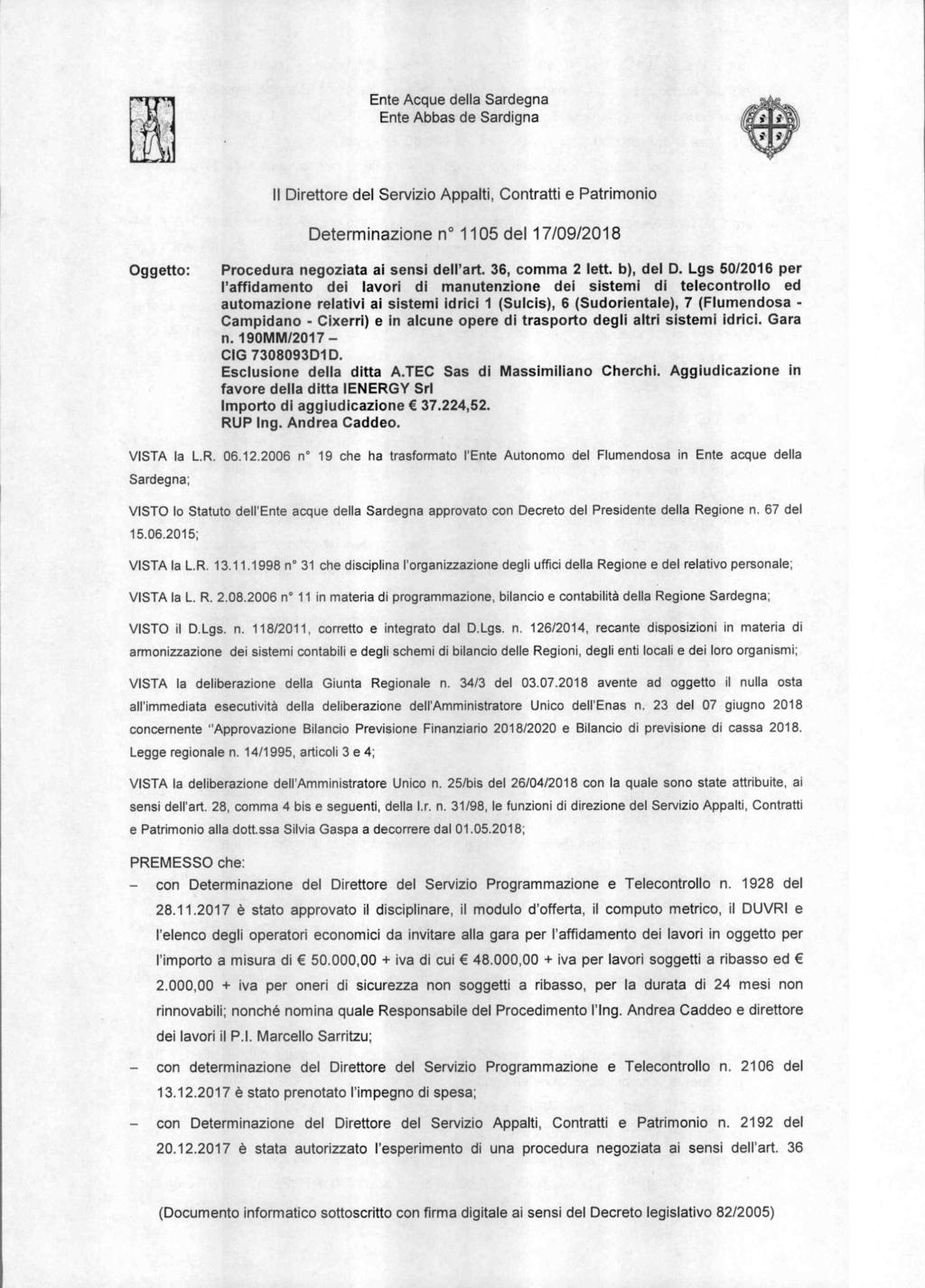 Ente Acque della Sardegna Ente Abbas de Sardigna Il Direttore del Servizio Appalti, Contratti e Patrimonio Determinazione n 1105 del 17/09/2018 Oggetto: Procedura negoziata ai sensi dell'art.