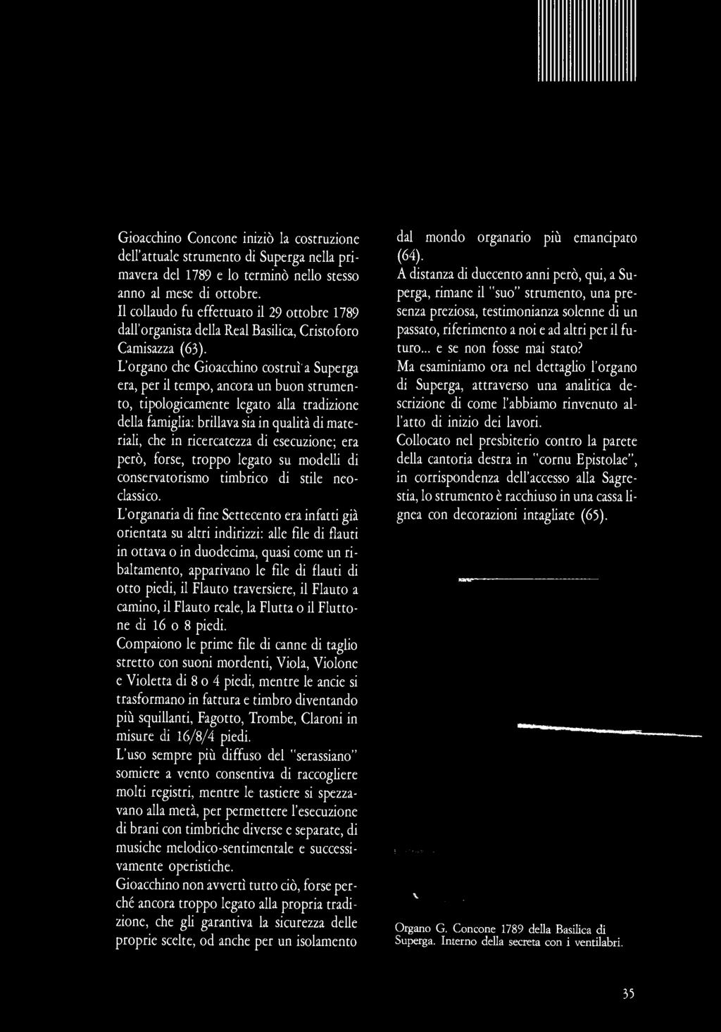 Gioacchino Concone iniziò la costruzione dell'attuale strumento di Superga nella primavera del 1789 e lo terminò nello stesso anno al mese di ottobre.