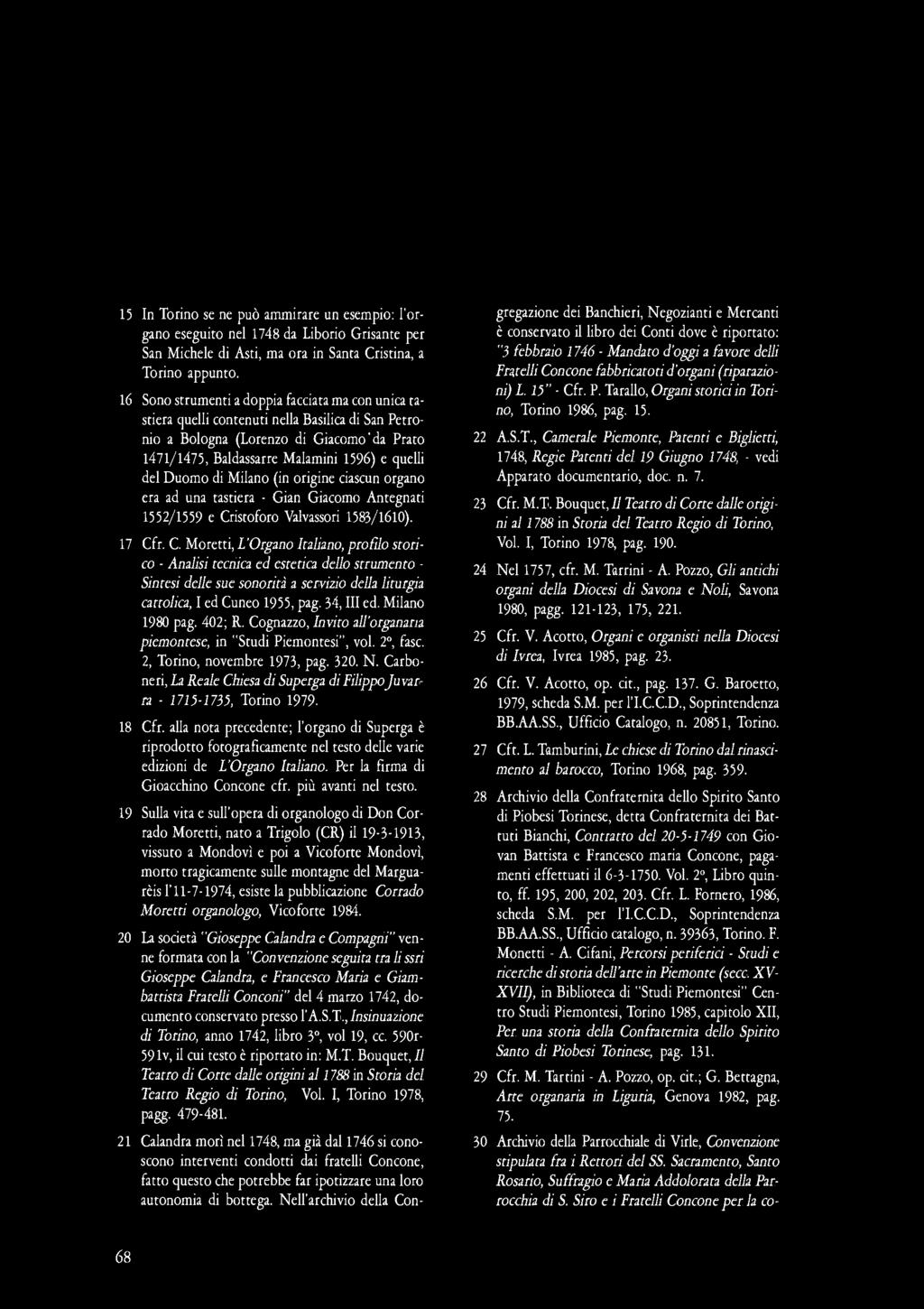15 In Torino se ne può ammirare un esempio: l'organo eseguito nel 1748 da Liborio Grisante per San Michele di Asti, ma ora in Santa Cristina, a Torino appunto.
