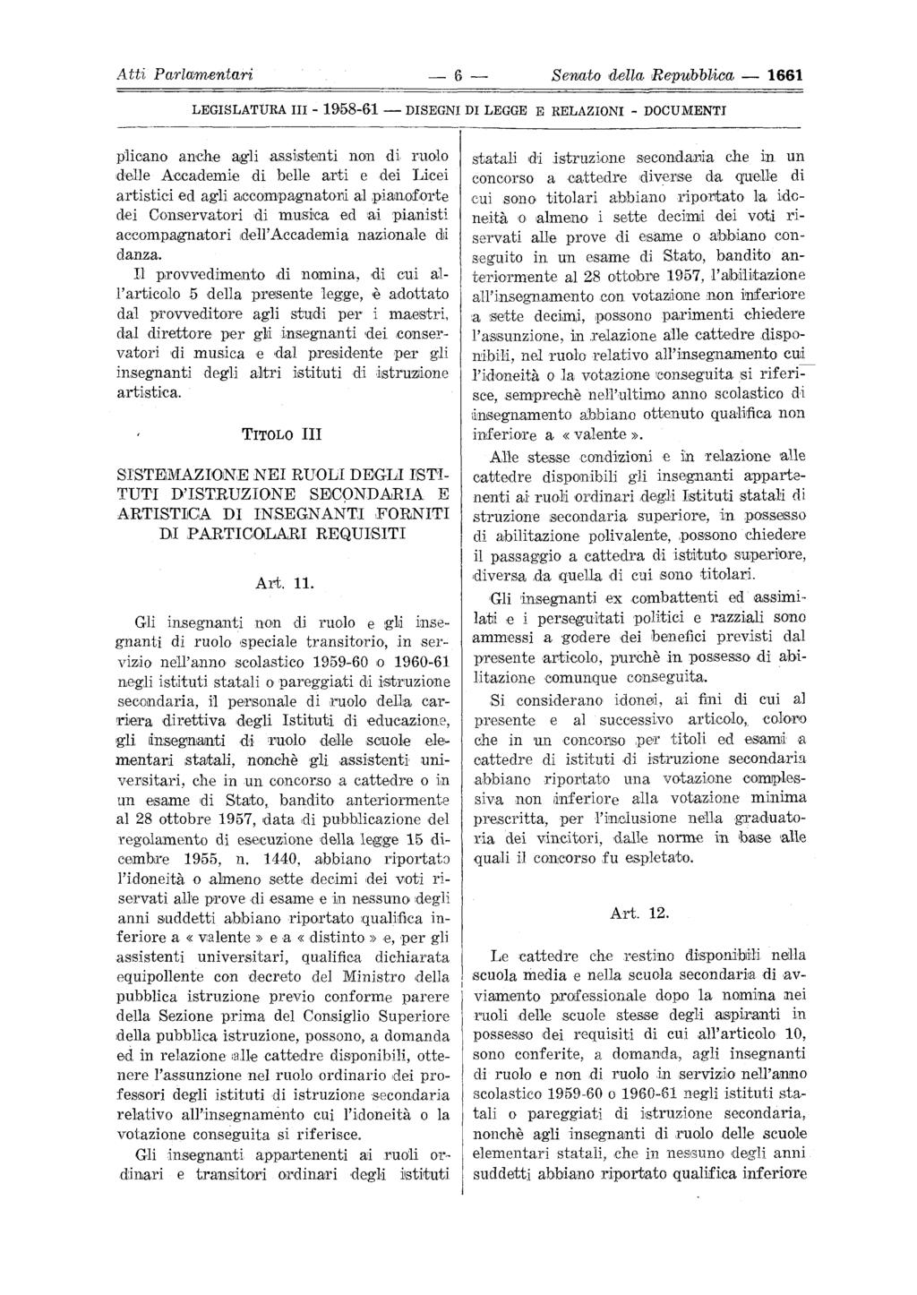 A tti Parlamentari 6 Senato della Repubblica 1661 plieano anche agli assistenti non di ruolo 'delle Accademie di belle arti e dei Licei artistici ed agli accompagnatori al pianoforte dei Conservatori