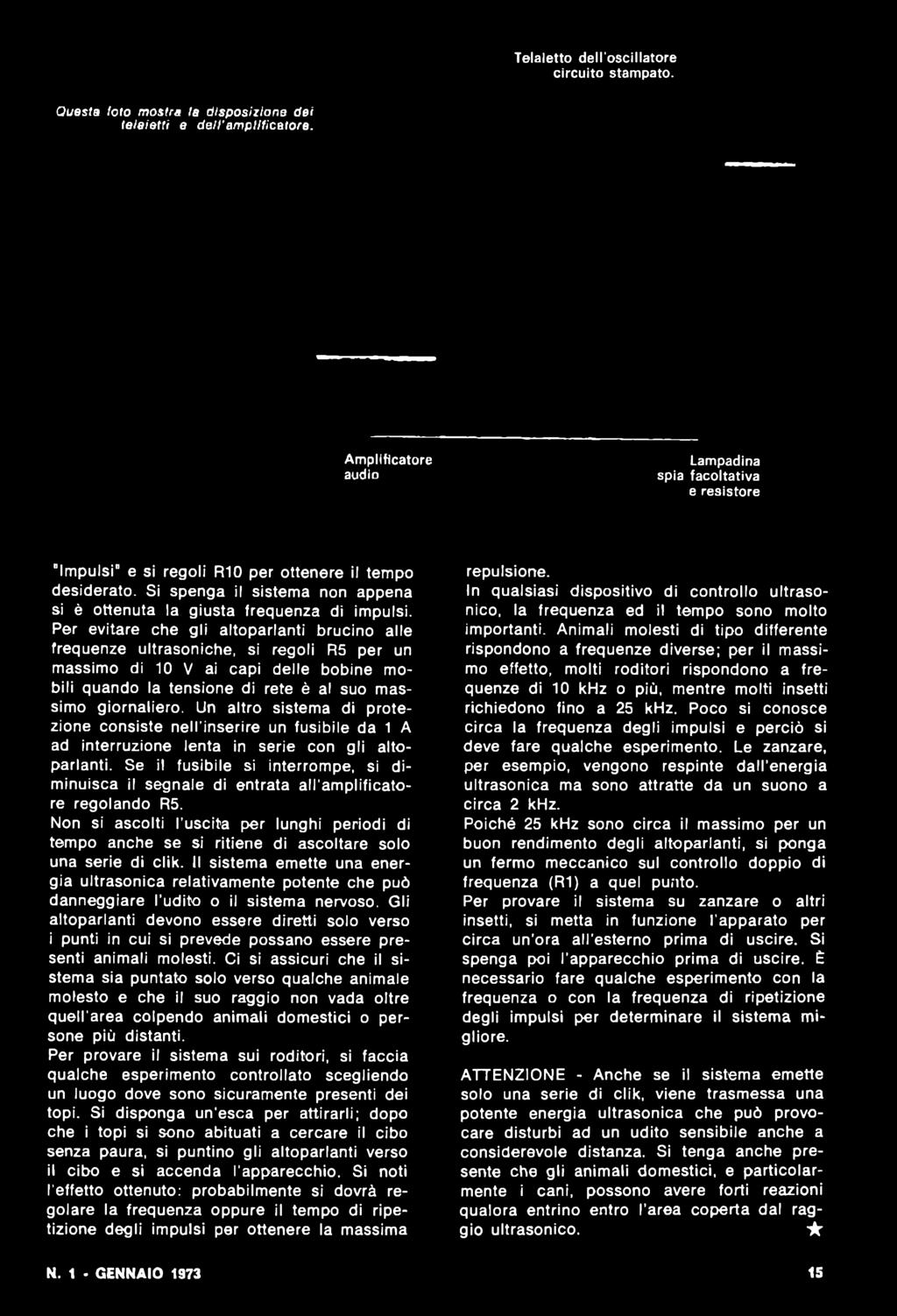 Se il fusibile sì interrompe, si diminuisca il segnale di entrata all'amplificatore regolando R5.