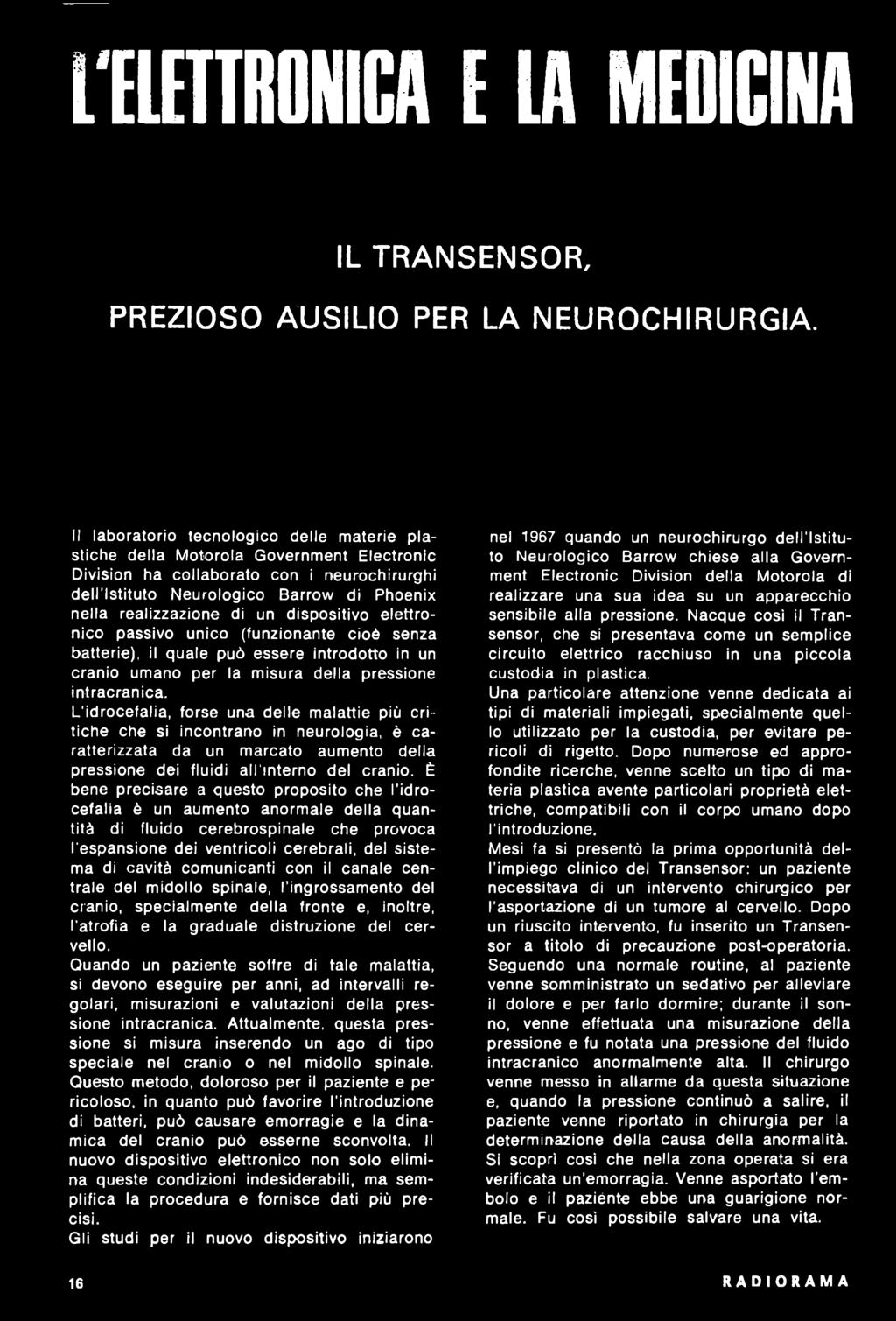 È bene precisare a questo proposito che l idrocefalia è un aumento anormale della quantità di fluido cerebrospinale che provoca l'espansione dei ventrìcoli cerebrali, del sistema di cavità