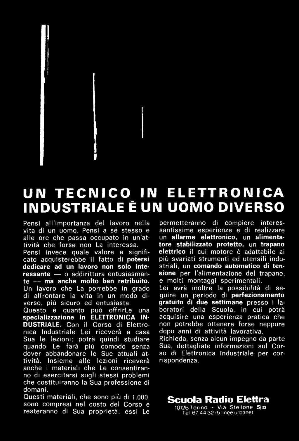 UN TECNICO IN ELETTRONICA INDUSTRIALE È UN UOMO DIVERSO Pensi all importanza del lavoro nella vita di un uomo.