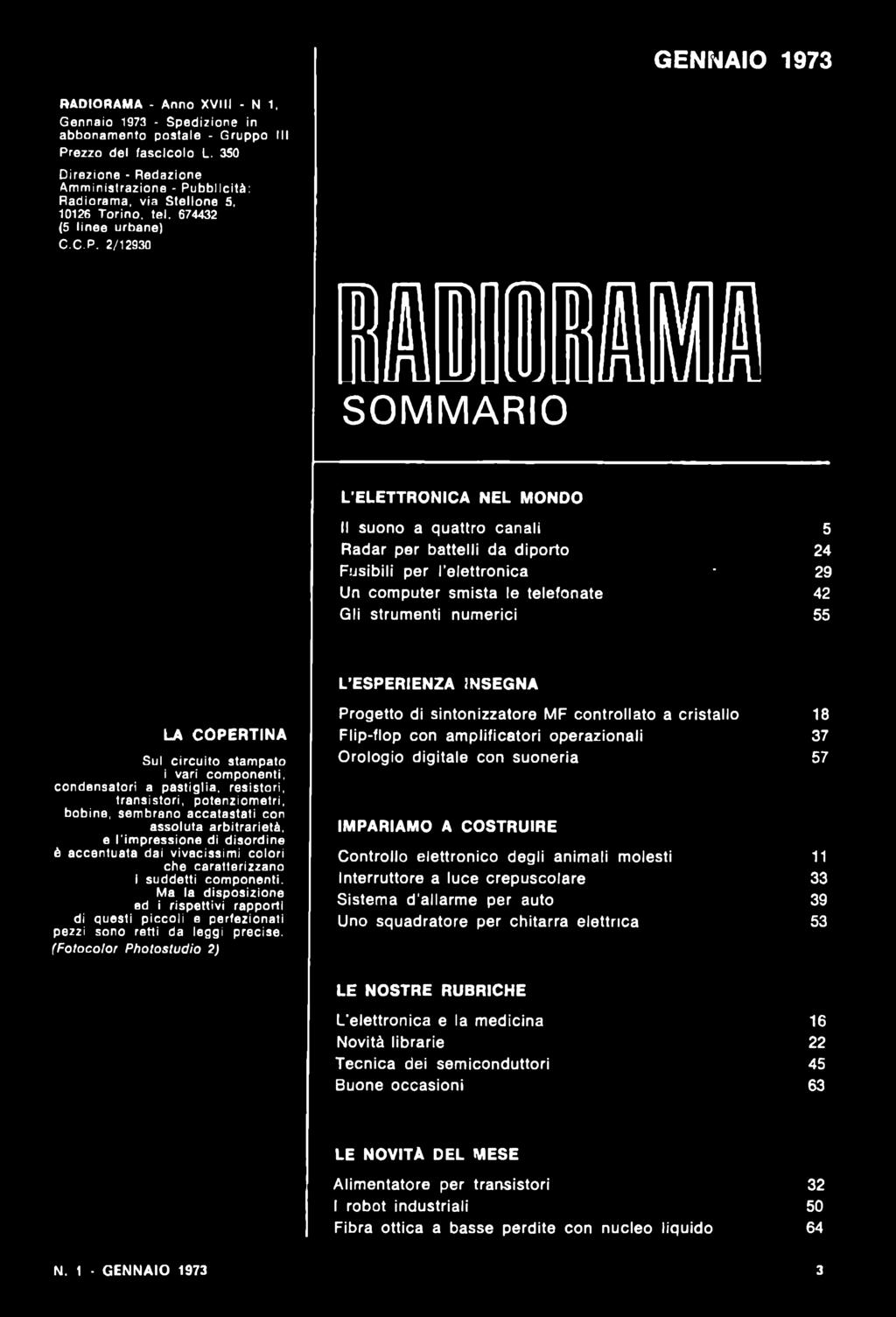 ESPERIENZA INSEGNA LA COPERTINA Sul circuito stampato i vari componenti, condensatori a pastiglia, resistori, transistori, potenziometri, bobine, sembrano accatastati con assoluta arbitrarietà, e l