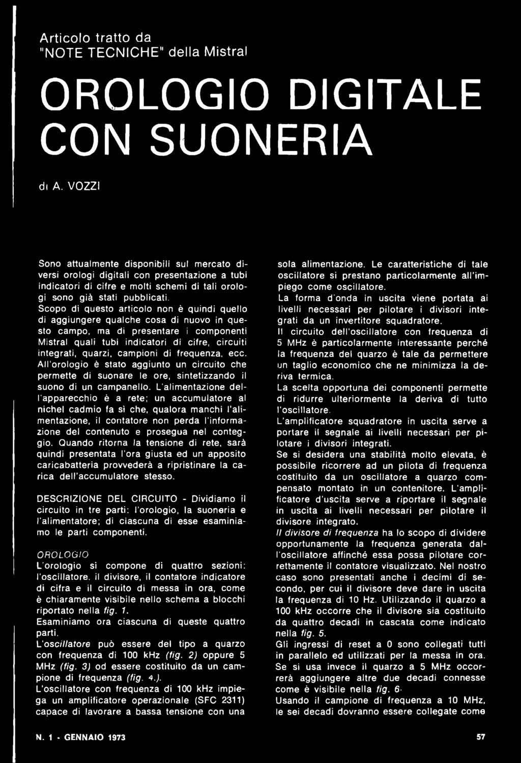 Scopo di questo articolo non è quindi quello di aggiungere qualche cosa di nuovo in questo campo, ma di presentare I componenti Mistral quali tubi indicatori di cifre, circuiti integrati, quarzi,