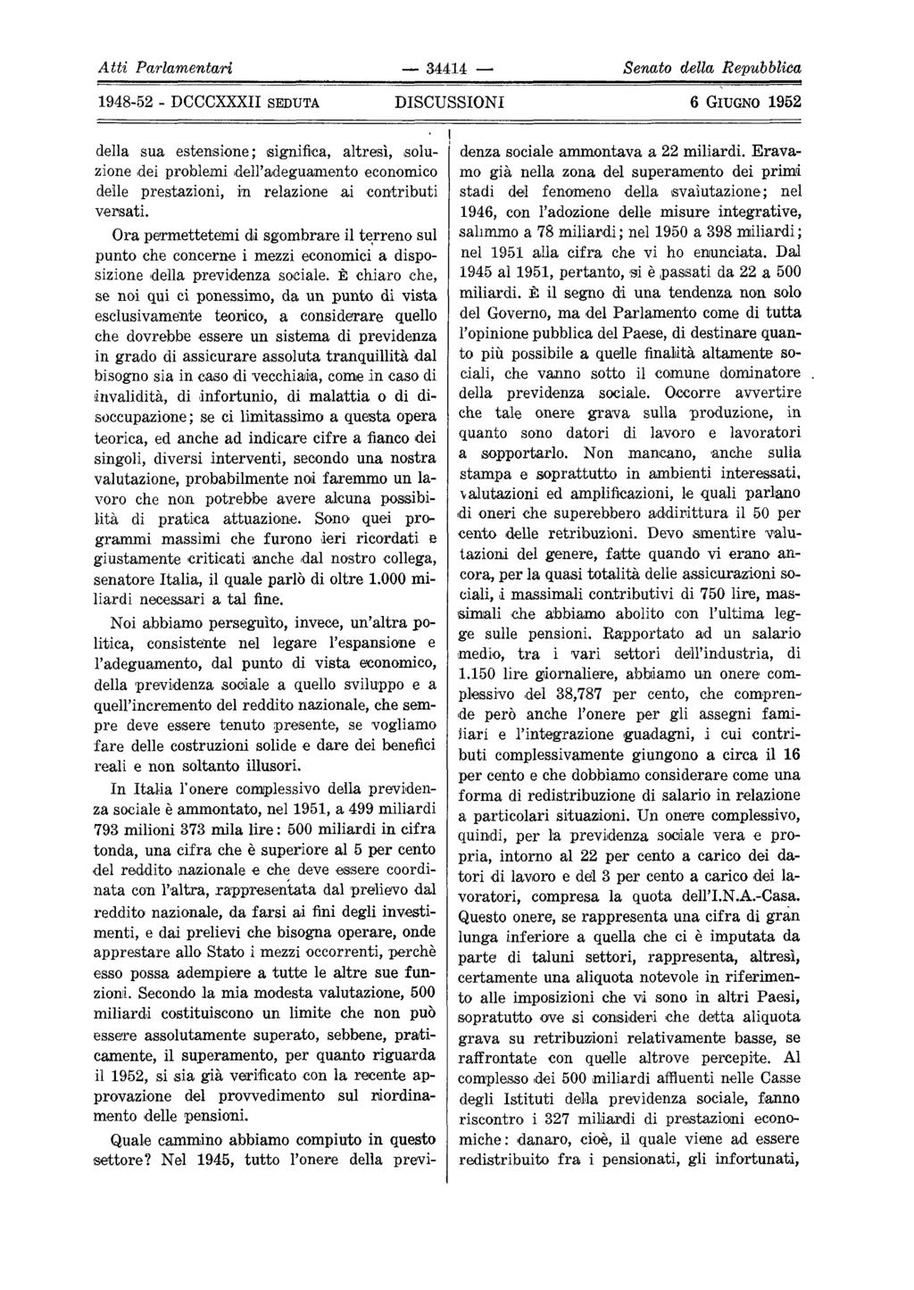 Atti Parlamentari 34414 Senato della Repubblica della sua estensione; significa, altresì, soluzione dei problemi dell'adeguamento economico delle prestazioni, in relazione ai contributi versati.