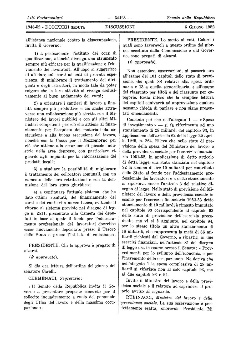 Atti Parlamentari 34423 Senato della Repubblica all'istanza nazionale contro la disoccupazione, invita il Governo: 1) a perfezionare l'istituto dei corsi di qualificazione, affinchè divenga uno