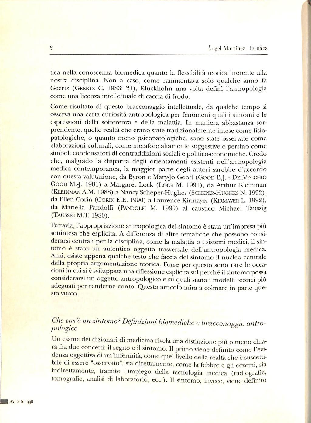 Ansici Maili'iicz l jciik'i<rz tica nella conoscenza biomedica quanto la flessibilità teorica inerente alla nostra disciplina. Non a caso, come rammentax'a solo qualche anno fa Geertz (Geertz C.