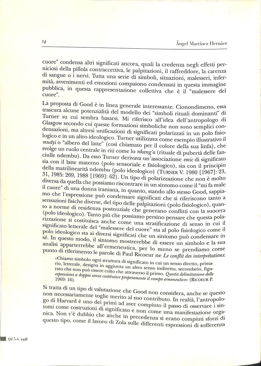 Aiiircl Mai n'iicz llcrnacz cuore" condensa altri significati ancora, quali la credenza negli effetti per niciosi della pillola contraccettiva, le palpitazioni, il raffreddore, la carenza 1 s^gue o i