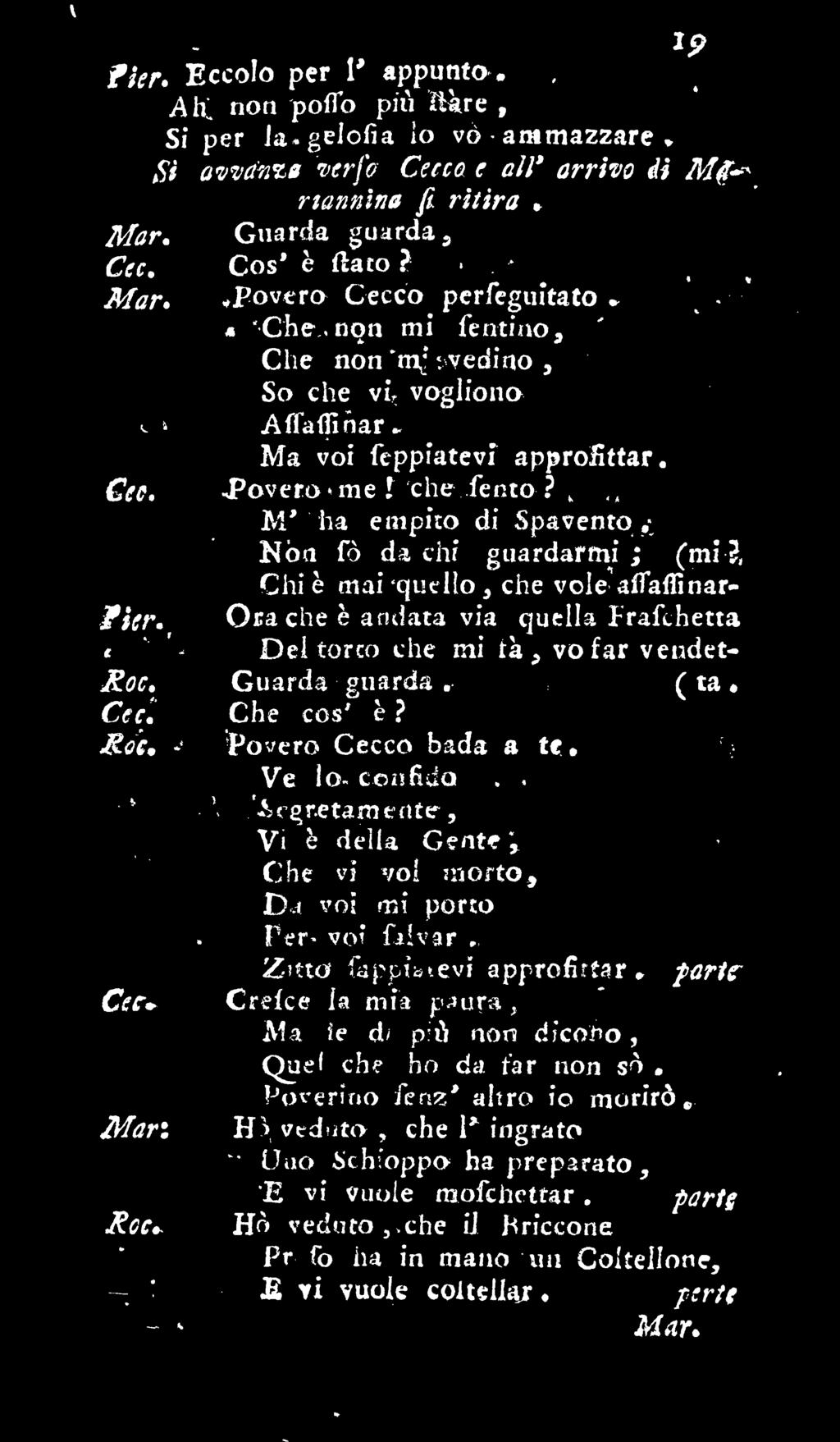 Ve lo confidai 3 < g retarn e** te, Vi è della G^nt* r Che vi vo!?ijo;toj voi mi porto r» F er voi i.ùvar ii Zkttì fopfìutmi approfirtar* CVrv Crdce la mia p.nitr.