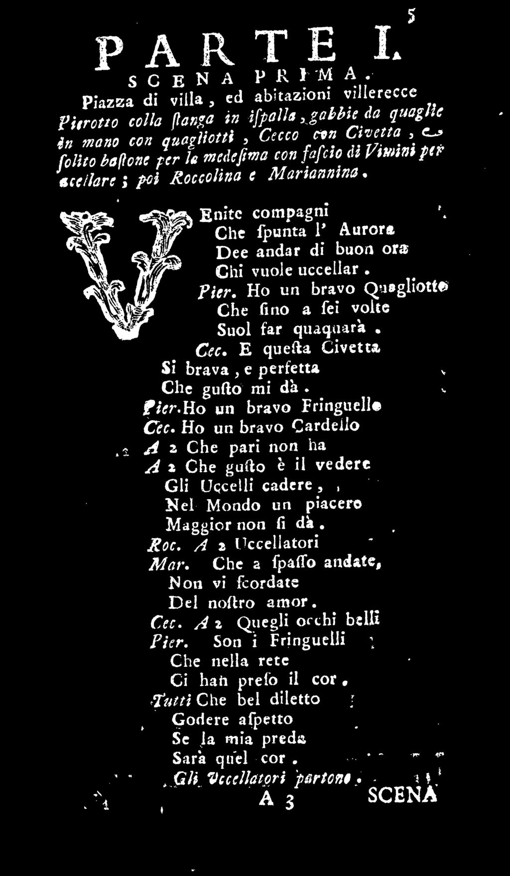 Ho un Cec. Ho un bravo Cardeilo A * Che pari non ha A t Che gu(to è il vedere Gli Uccelli cadere, Nel Mondo un piacerò Maggior non fi dk. Jgoc.