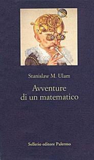 Avventure di un matematico Stanislaw Ulam Sellerio Anno / pp. 1995 / 402 ISBN 9788838911194 L autobiografia di un grande matematica del Novecento.