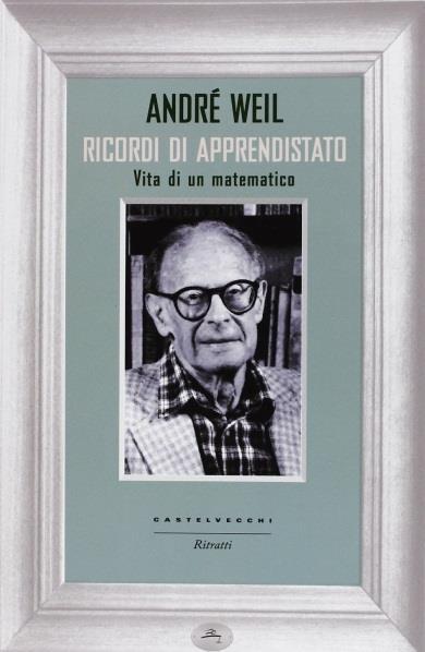 Ricordi di apprendistato. Vita di un matematico André Weil Castelvecchi Data pubblicazione / pp.