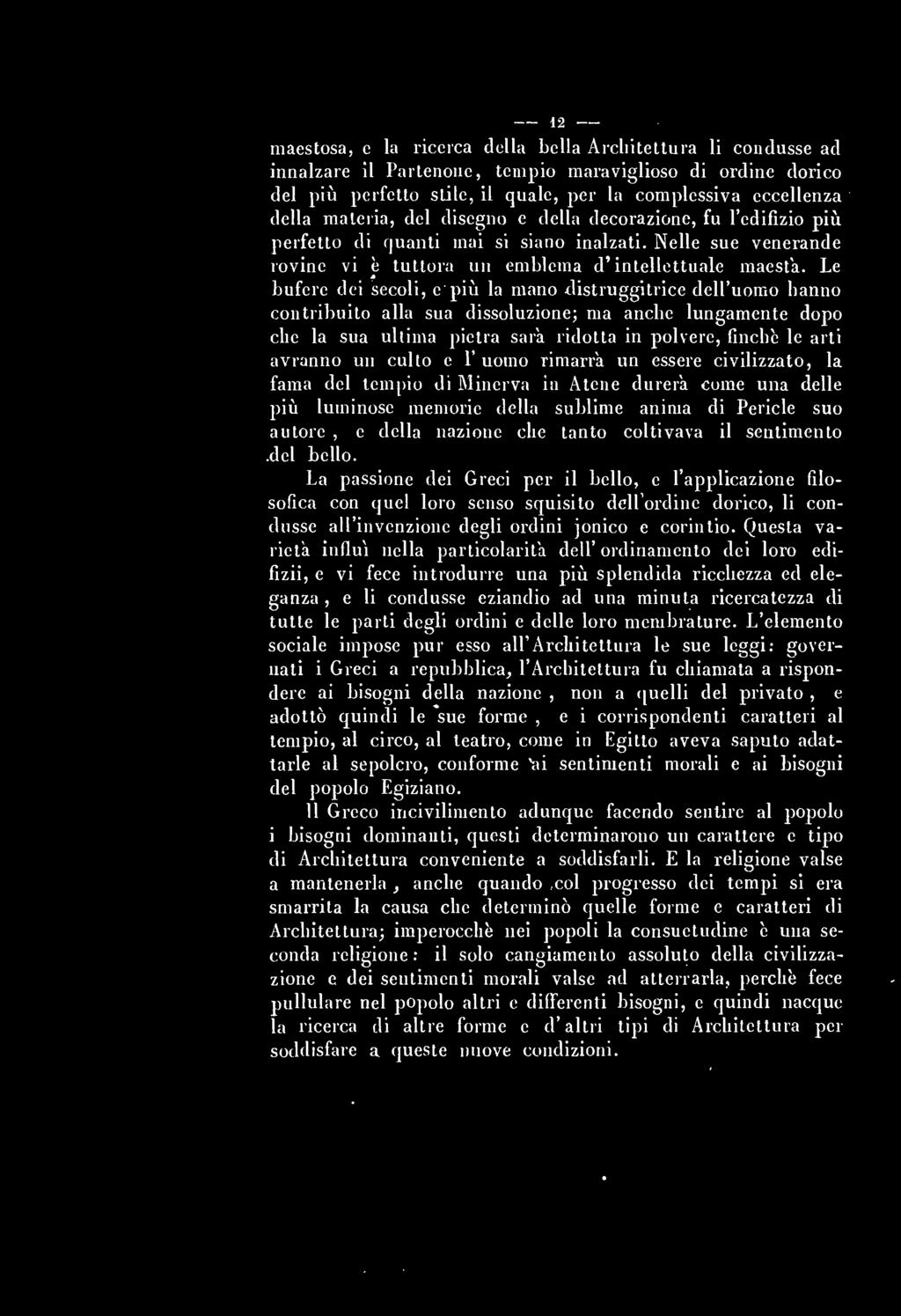 i2 maestosa, e la ricerca della bella Architettura li condusse ad innalzare il Partenone, tempio maraviglioso di ordine dorico del più perfetto stile, il quale, per la complessiva eccellenza della