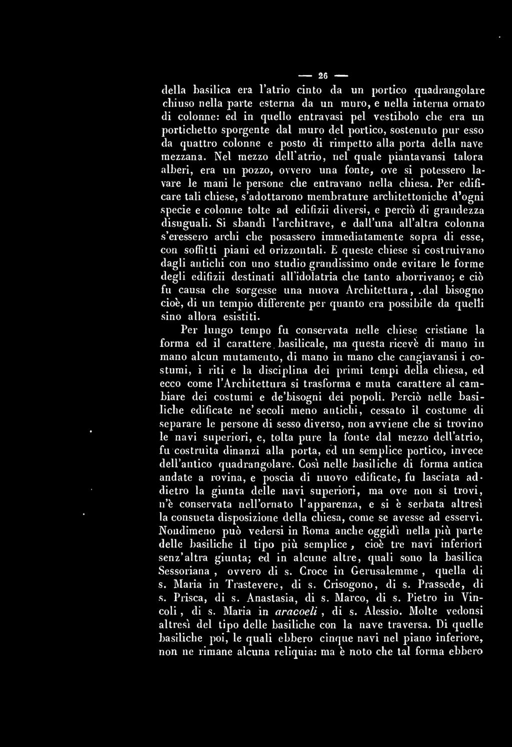 26 delia basilica era l'atrio cinto da un portico quadrangolare chiuso nella parte esterna da un muro, e nella interna ornato di colonne: ed in quello entravasi pel vestibolo che era un portichetto