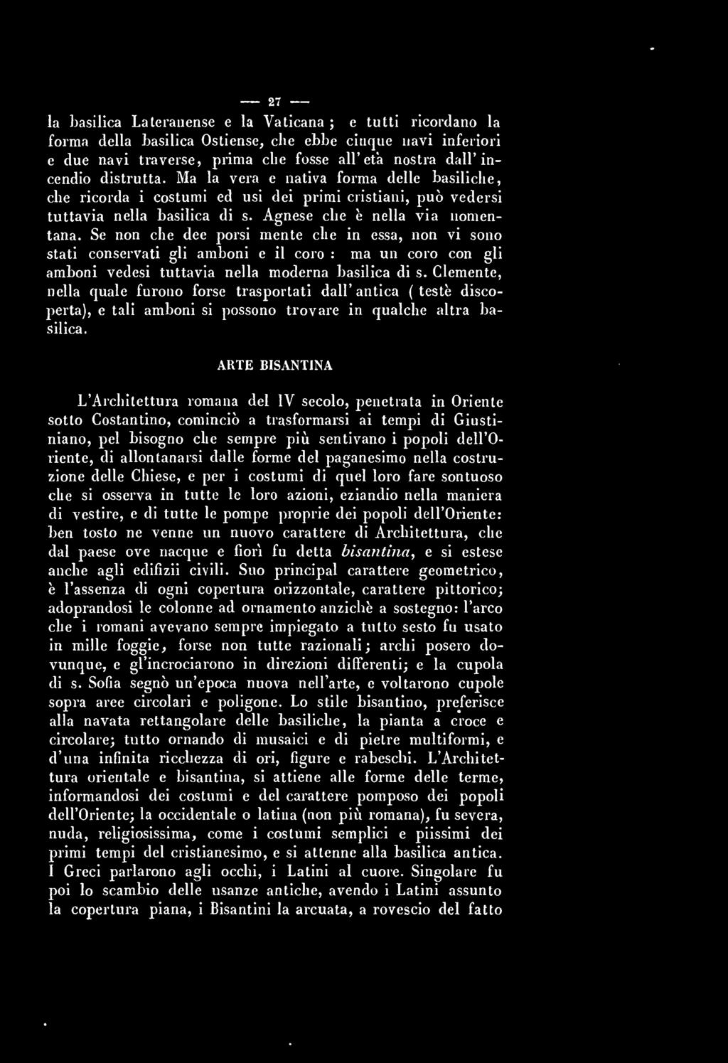 27 la basilica Lateianense e la Vaticana ; e tutti ricordano la forma della basilica Ostiense, che ebbe cinque navi inferiori e due navi traverse, prima che fosse all'età nostra dall'incendio