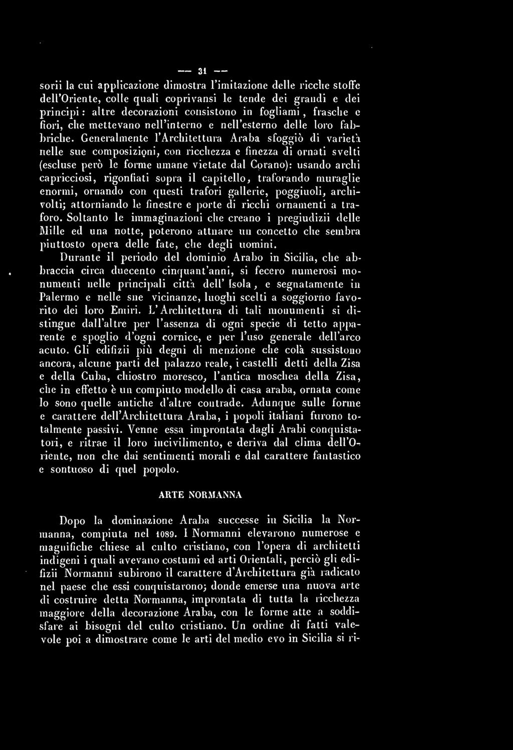 31 sorii la cui applicazione dimoslra l'imilazione delle ricche stoffc dell'oriente, colle quali coprivansi le tende dei grandi e dei principi : altre decorazioni consistono in fogliami, frasche e