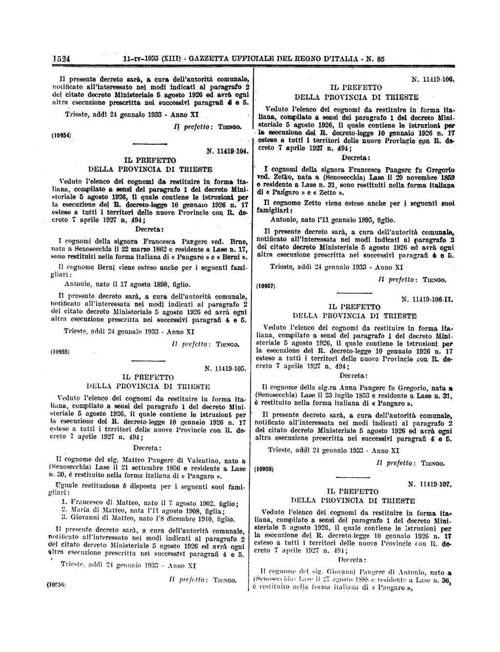 la 1524 11ry1935 (II) GAZZETTAUFFIOIALE DEL REGNOD'ITALIA N 86 notificato all'interessato nel modi indicati al paragrafo 2 del citato decreto Ministeriale 5 agosto 1926 ed avrà ogni altra esecuzione