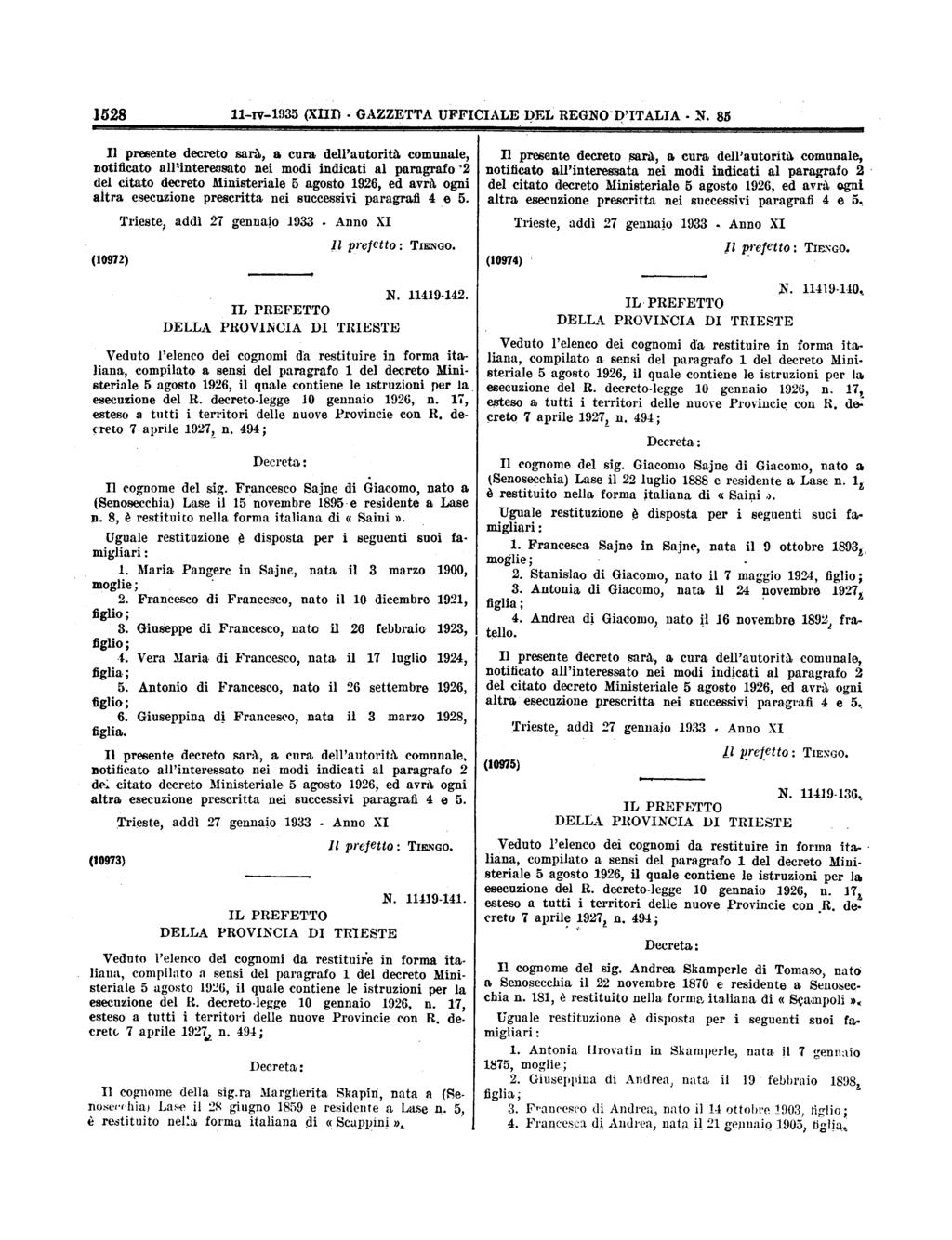 1528 11ry1935 (II) GAZZETTAUFFICIALE DEL REGNO D'ITALIA N 85 Il presente decreto sarà, a cura delpantorità comunale, notificato alpinteressato nei modi indicati al paragrafo "2 altra esecuzione