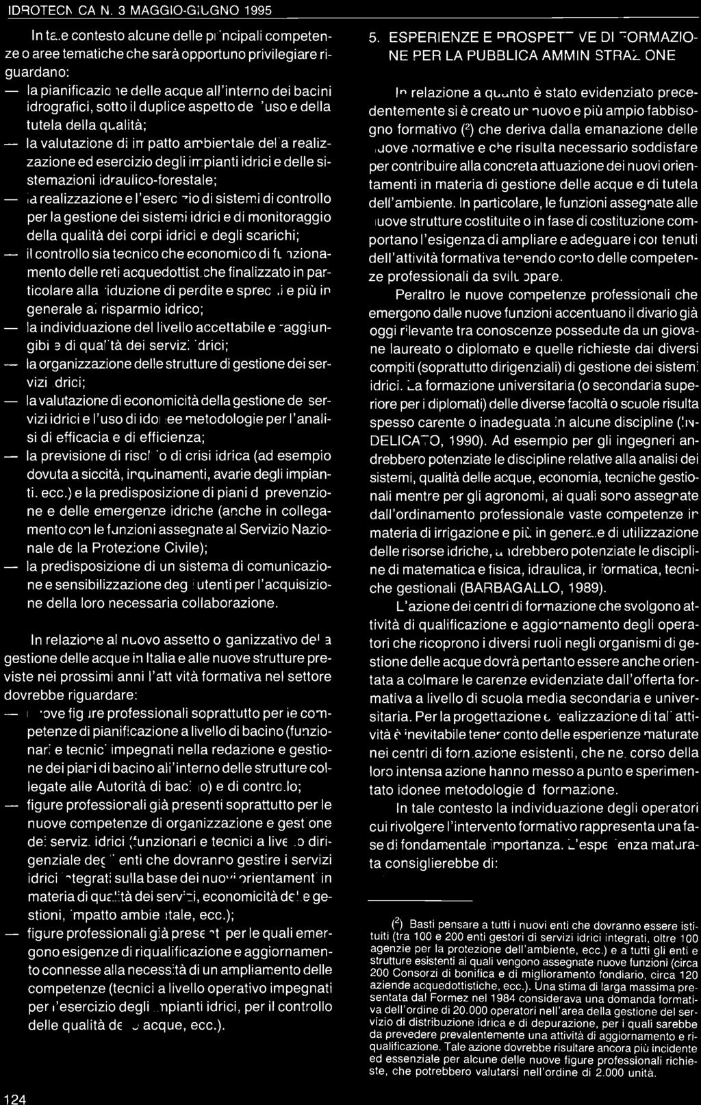 idrografici, sotto il duplice aspetto dell 'uso e della tutela della qualità; la valutazione di impatto ambientale della realizzazione ed esercizio degli impianti idrici e delle sistemazioni