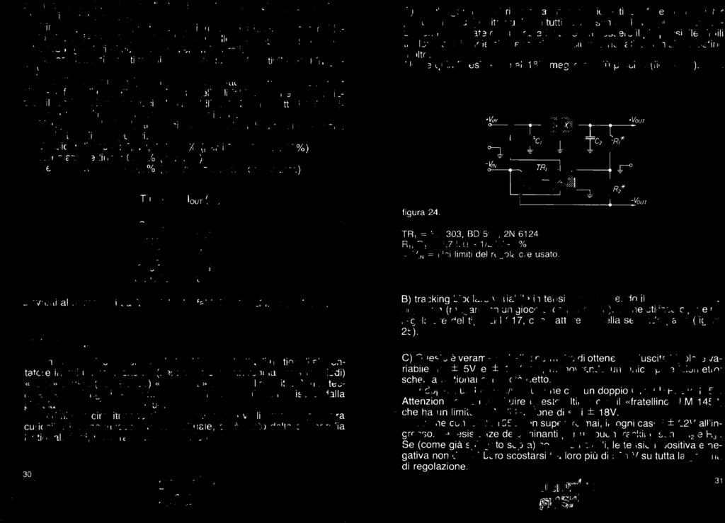 C) Quest è veramente bello: permette di ottenere un'uscita bipolare variabile tra ± 5V e ± 18V, 1A, manovrando un