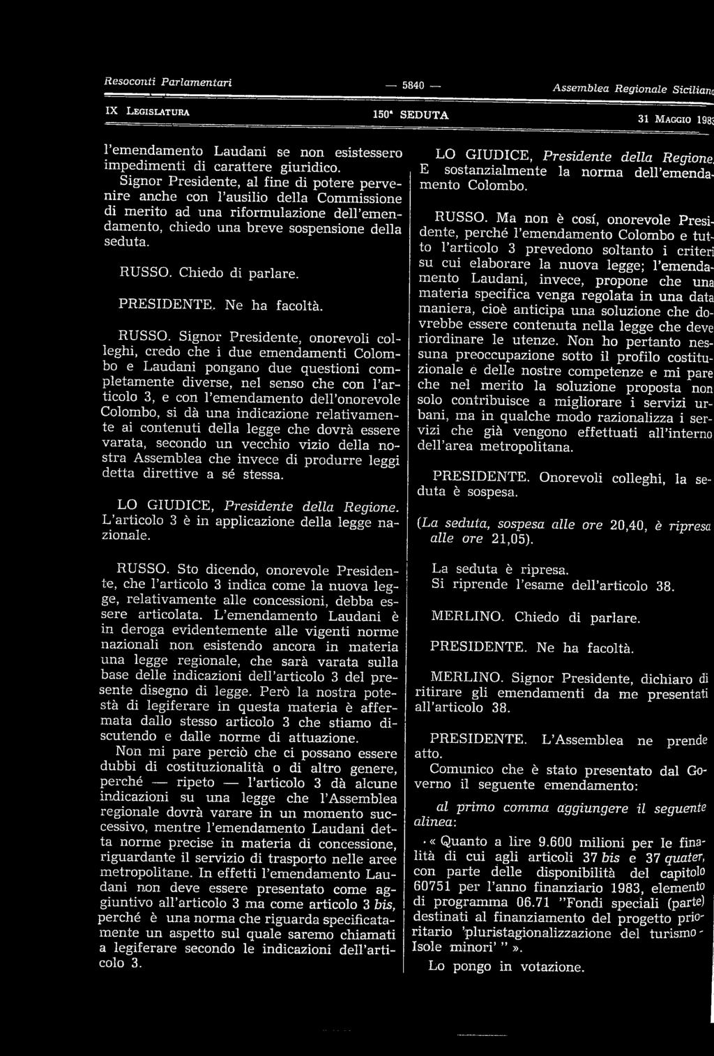 Chiedo di parlare. PRESIDENTE, Ne ha facoltà. RUSSO.