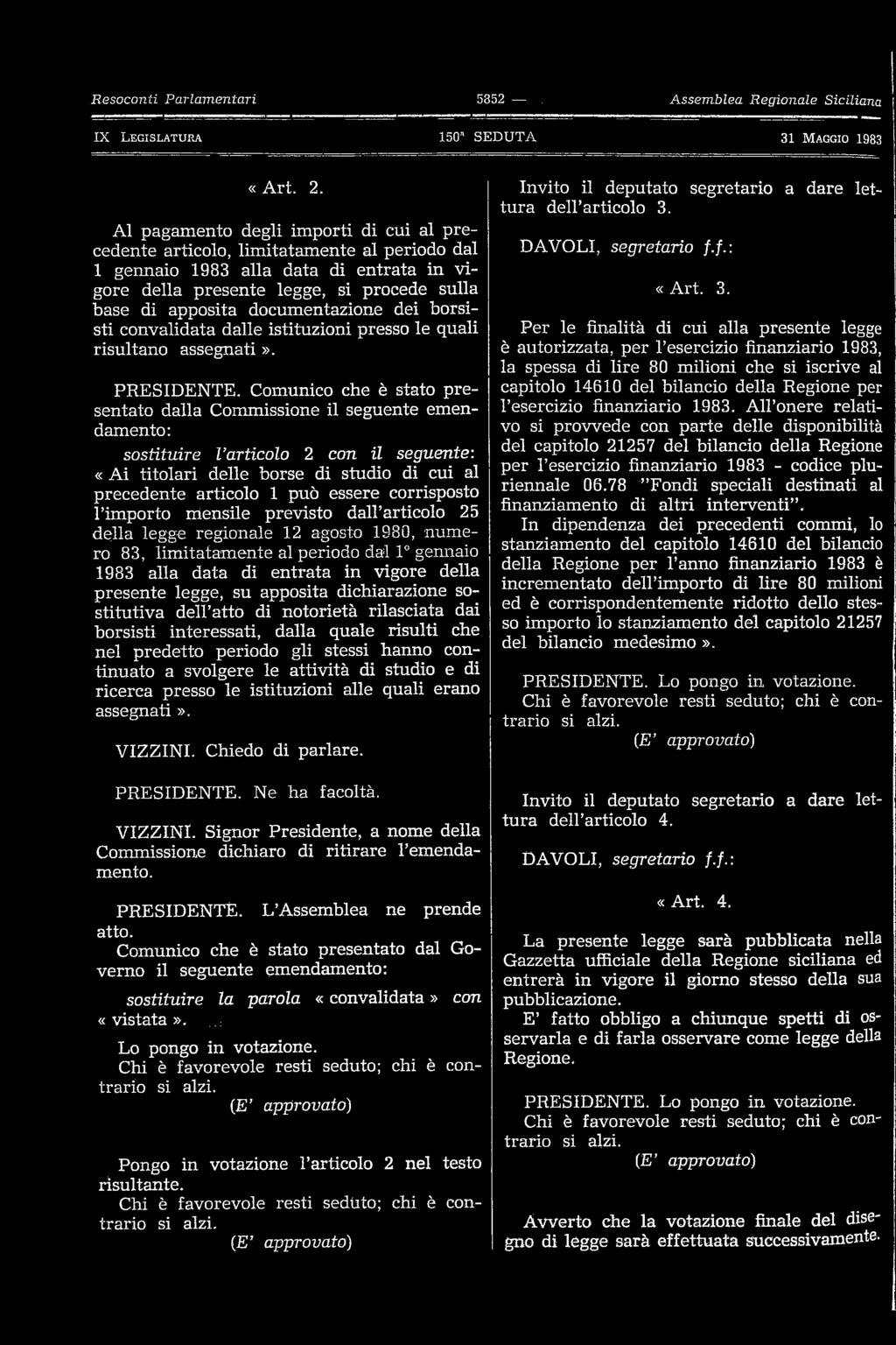 documentazione dei borsisti convalidata dalle istituzioni presso le quali risultano assegnati». PRESIDENTE.