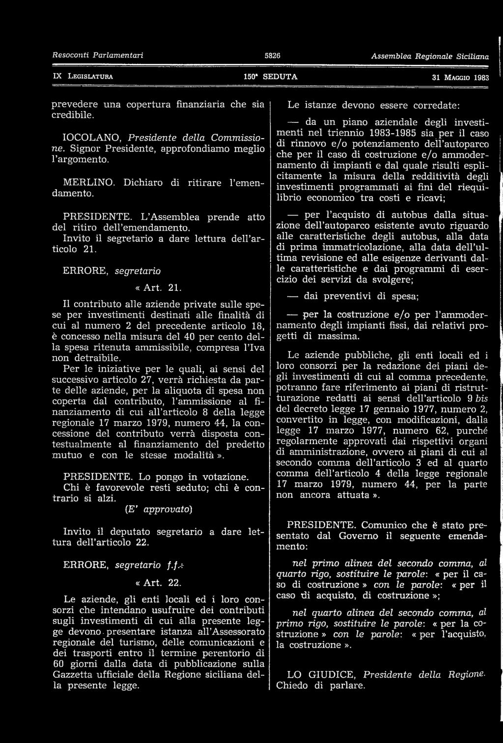 Il contributo alle aziende private sulle spese per investimenti destinati alle finalità di cui al numero 2 del precedente articolo 18, è concesso nella misura del 40 per cento della spesa ritenuta