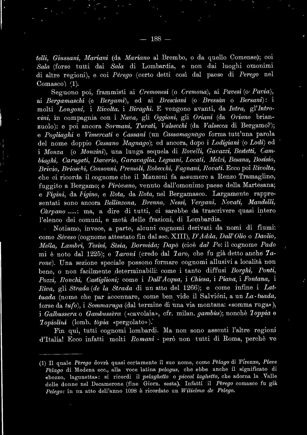 ); e Pogliaghi e Vimercati e Cassani (un Cassamagnugo forma tutt una parola del nome doppio Cassano Magnago)-, ed ancora, dopo i Lodigiani (o Lodi) ed i Monza (o Monzini), una lunga sequela di