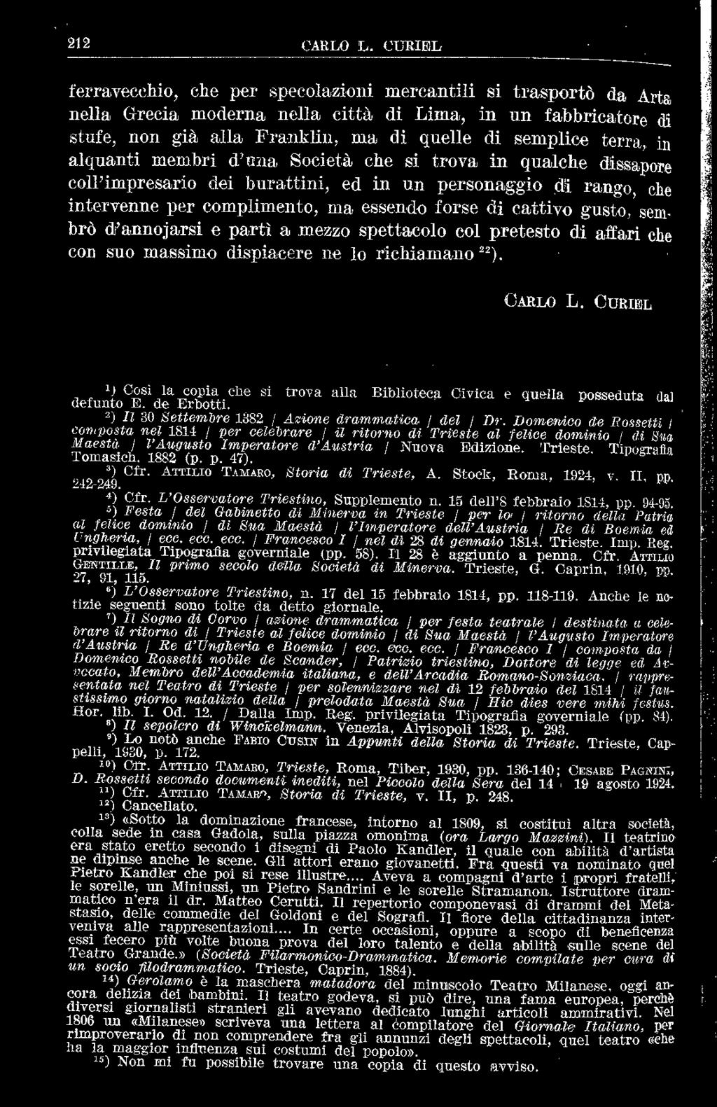 in alquanti membri d'una Società che si trova in qualche dissapore coll'impresario dei burattini, ed in un personaggio di rango, che intervenne per compliment o, ma essendo forse di cattivo gusto,