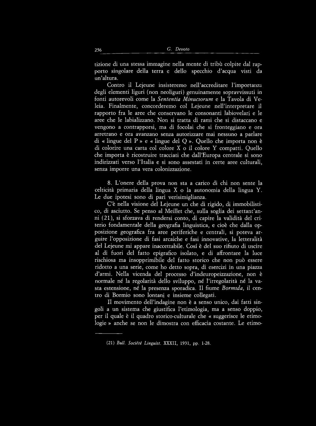 Finalmente, concorderemo col Lejeune nell interpretare il rapporto fra le aree che conservano le consonanti labiovelari e le aree che le labializzano.