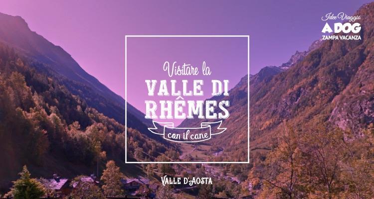 Visitare la Valle di Rhêmes con il cane Valle d'aosta - Natura Dista 6 km Nel comune di Rhêmes-Saint-Georges, invece, che si trova a circa 1200 metri di altitudine, potrete fare delle lunghe