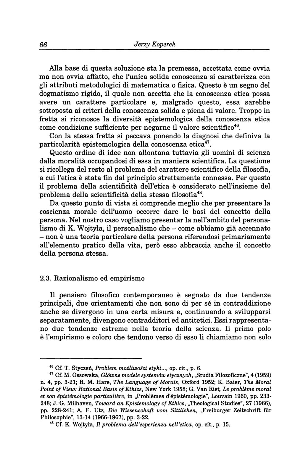 66 Jerzy Koperek Alla base di questa soluzione sta la premessa, accettata come owia ma non owia affatto, che Tunica solida conoscenza si caratterizza con gli attributi metodologici di matematica o