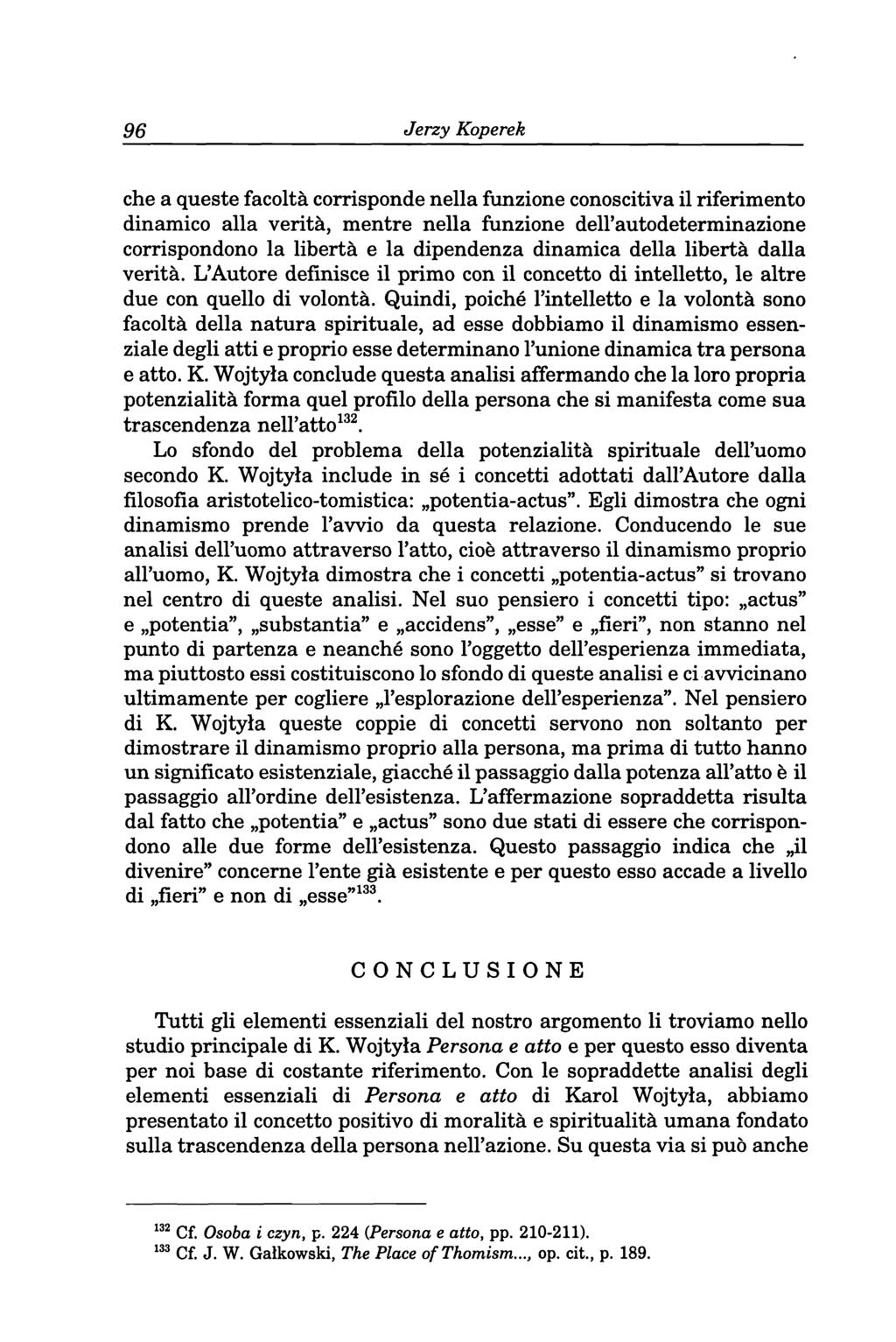 96 Jerzy Koperek che a queste facoltä corrisponde nella funzione conoscitiva il riferimento dinamico alla veritä, mentre nella funzione deirautodeterminazione corrispondono la libertä e la dipendenza