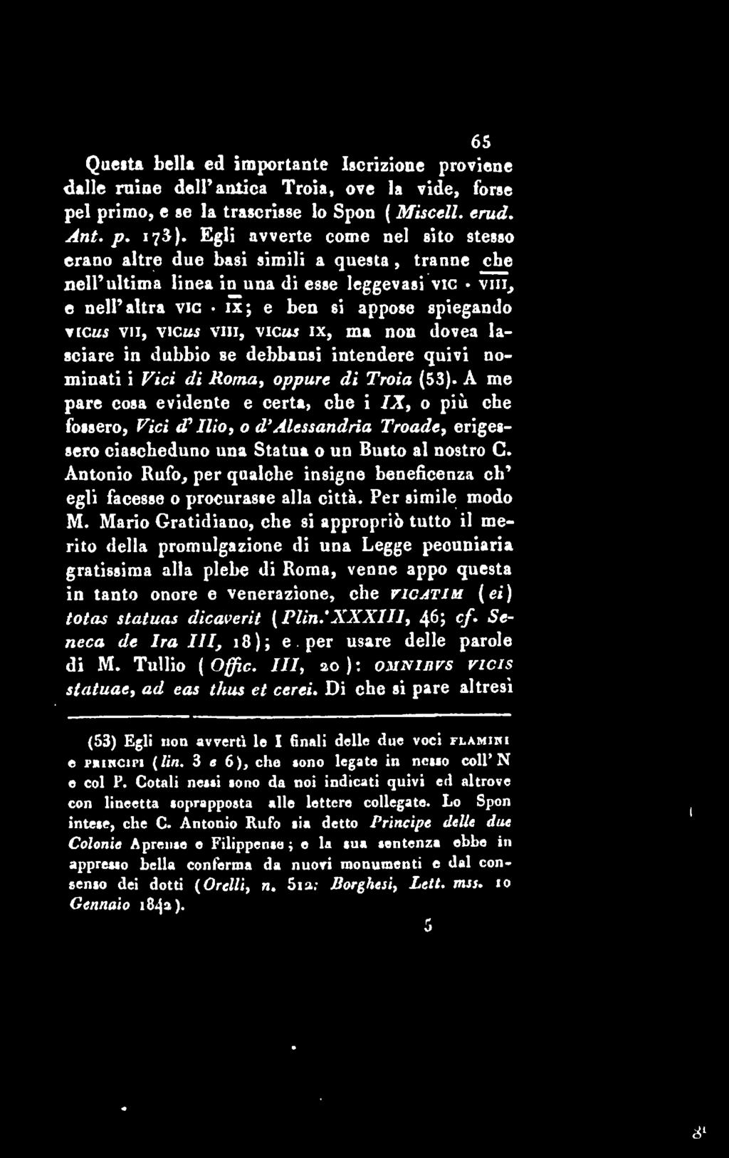 N 65 Quetta bella ed importante Itcrizione proviene dalle rnioe dell antica Troia, ove la yide, forte pel primo, e te la trascriste lo Spon ( Miscell. erud. Ant. p. 175).