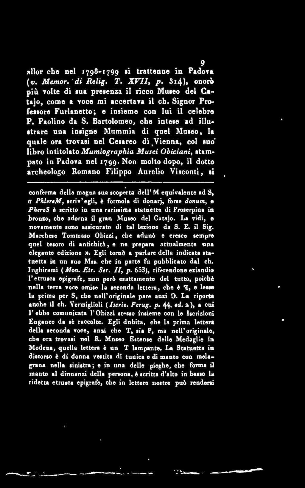 9 allor che nel 1798'! 799 si trattenne ia Padora (v. Memor. di Relig. T. XVII, p. 3 i 4 )«onori» pin volte di sua presenza il ricco Museo del Catajo, come a voce mi accertava il cb.
