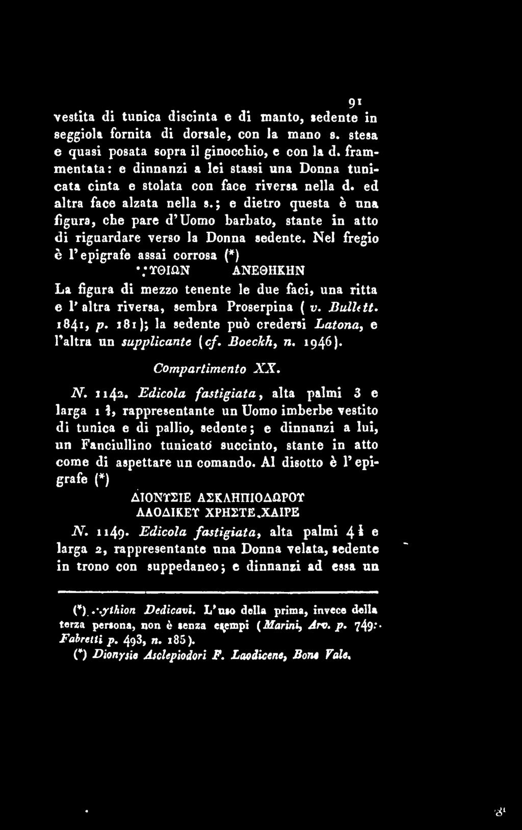 terza persona, non e senza e^empi ( Marini, Jrv, p. 749- - vestita di tunica discinta e di manto, sedente in seggiola fornita di dorsale, con la mano s.