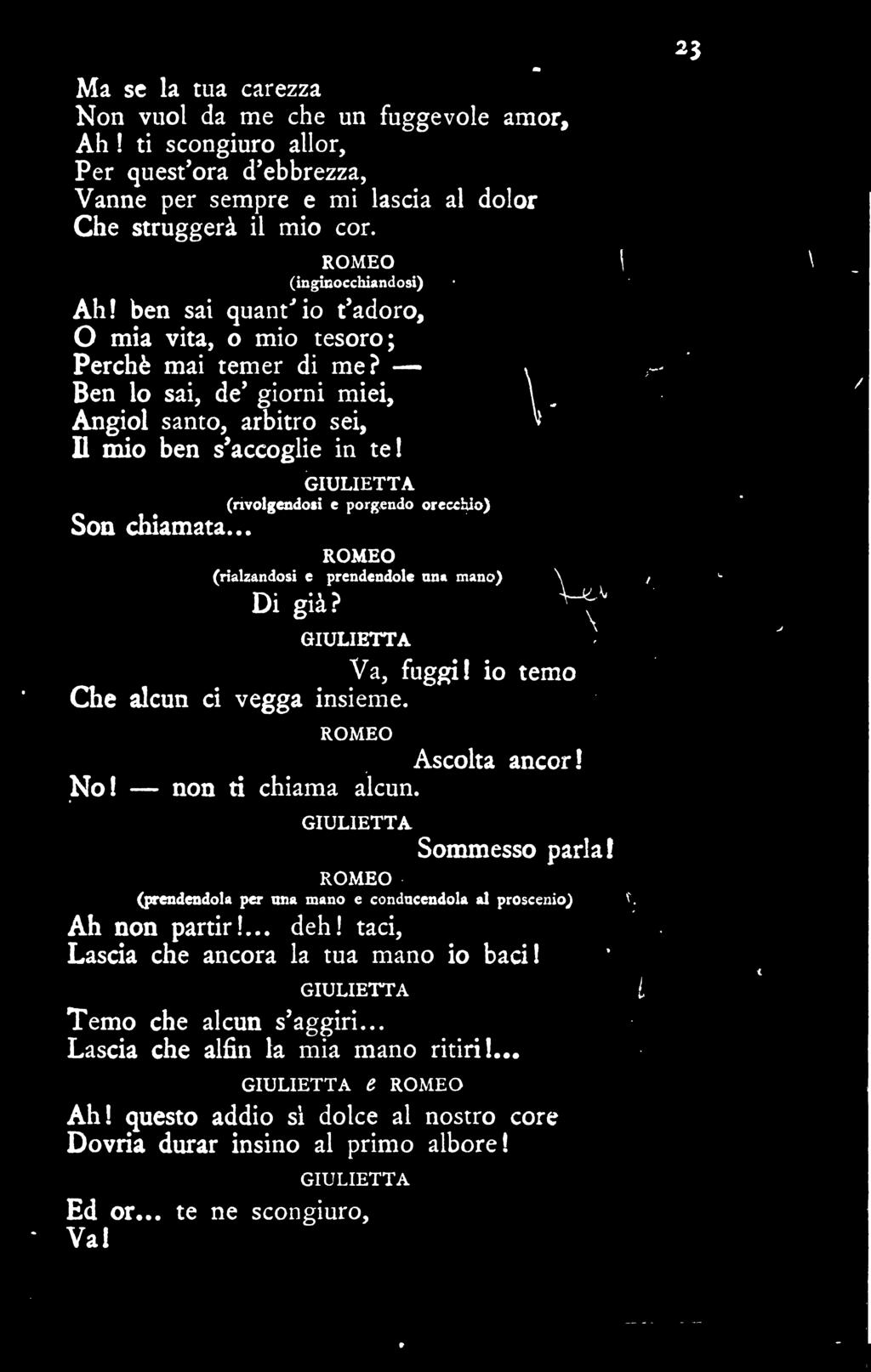 Ma sc la tua carezza Non vuol da me che un fuggevole amor, Ah ti scongiuro allor, Per quest'ora d'ebbrezza, Vanne per sempre e mi lascia al dolor Che struggeri il mio cor.